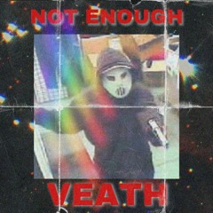 NOT ENOUGH (Feat. Veath)