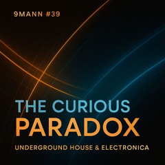 9mann #39 - The Curious Paradox (Underground House and Electronica)