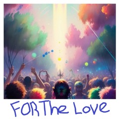For The Love