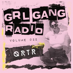 GRL GANG RADIO 022: QRTR
