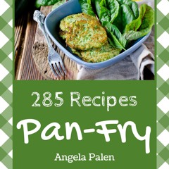 ⚡Read🔥PDF 285 Pan-Fry Recipes: Not Just a Pan-Fry Cookbook!