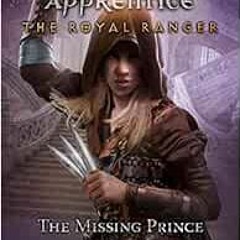 ❤️ Read The Royal Ranger: The Missing Prince (Ranger's Apprentice: The Royal Ranger) by John
