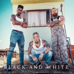 Tom MacDonald, Adam Calhoun, Dax - Black and White (Explicit Version)