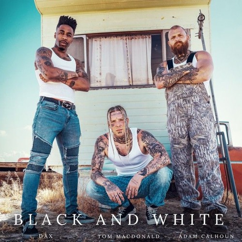 Tom MacDonald, Adam Calhoun, Dax - Black and White (Explicit Version)