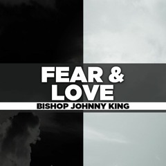 Bishop Johnny King - 2022.07.27 WED PM Preaching - Fear and Love