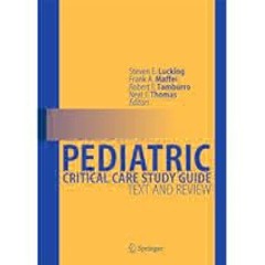 Pediatric Critical Care Study Guide: Text and Review by Steven E. Lucking Full Access