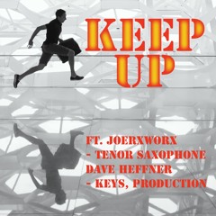 Keep Up (ft. joerxworx - tenor saxophone) Dave - keys, production
