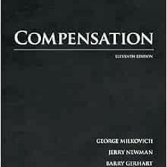 READ EBOOK EPUB KINDLE PDF Compensation by George Milkovich,Jerry Newman,Barry Gerhart 📭