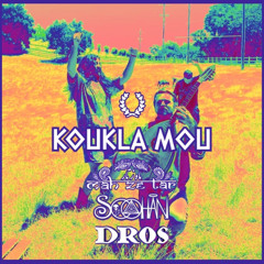 Koukla Mou - SOOHAN, Mahzetar, and Dros