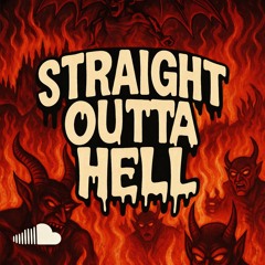 STRAIGHT OUTTA HELL