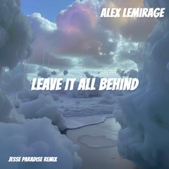 Leave It All Behind - Alex LeMirage (Jesse Paradise Remix)