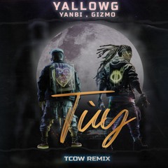 YallowG (Yanbi, Gizmo) - Tùy (Tcow Remix)