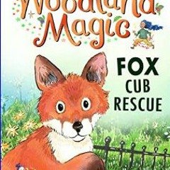 #^D.O.W.N.L.O.A.D 🌟 Fox Cub Rescue (1) (Woodland Magic)     Paperback – September 5, 2023 in forma