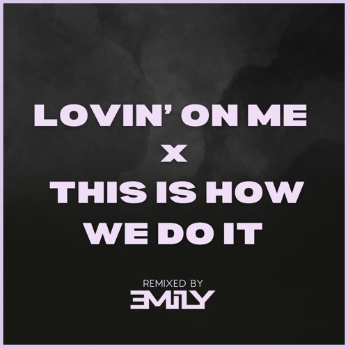 Lovin On Me X This Is How We Do It | Emily Davidson Mashup
