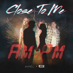 Amél X NOTD feat. Maia Wright - Close To Me X AM:PM (Joselian Mashup)