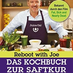 Reboot with Joe - Das Kochbuch zur Saftkur: Jede Menge Rezepte für köstliche Säfte. Smoothies und