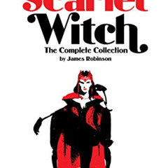 [DOWNLOAD] PDF 📕 Scarlet Witch by James Robinson: The Complete Collection (Scarlet W