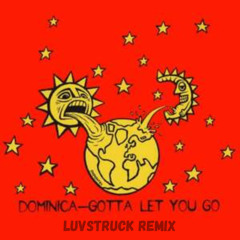 Dominica - Gotta Let You Go (Luvstruck Remix)(FREE DL)