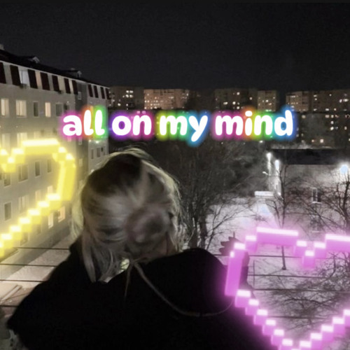 all on my mind🎶 [prod. tokyo!]