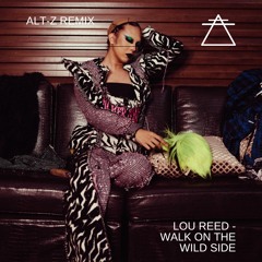 Lou Reed - Walk On The Wild Side (Alt-Z Remix)