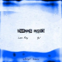 Less Ray X YV - Burning Inside (WRGHT REMIX)
