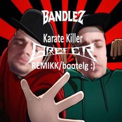 Bandlez- Karate Killer (Grefer Flip) (CLIP) (free download)