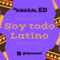 Soy Todo Latino - DJ Amaral Ed (Música Latina)