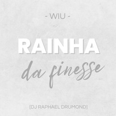 MTG - RAINHA DA FINESSE - WIU - [DJ RAPHAEL DRUMOND]