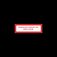 PRESSWARK± PODCAST 002 [SOLACE]
