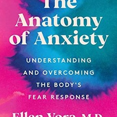 VIEW PDF EBOOK EPUB KINDLE The Anatomy of Anxiety: Understanding and Overcoming the B