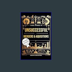 {ebook} 🌟 Case Studies of Unsuccessful Mergers & Acquisitions: Unlock the Secrets to M&A Success: