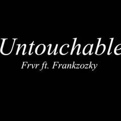 Untouchable ft. Frankzozky | prod. Frvr