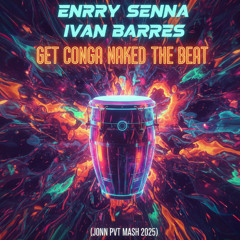 Get Conga Naked The Beat (Jonn PVT Mash 2025)