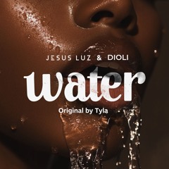 Jesus Luz & Dioli -  Water (Original By Tyla)