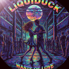 Liquiduck - Waste Of Love