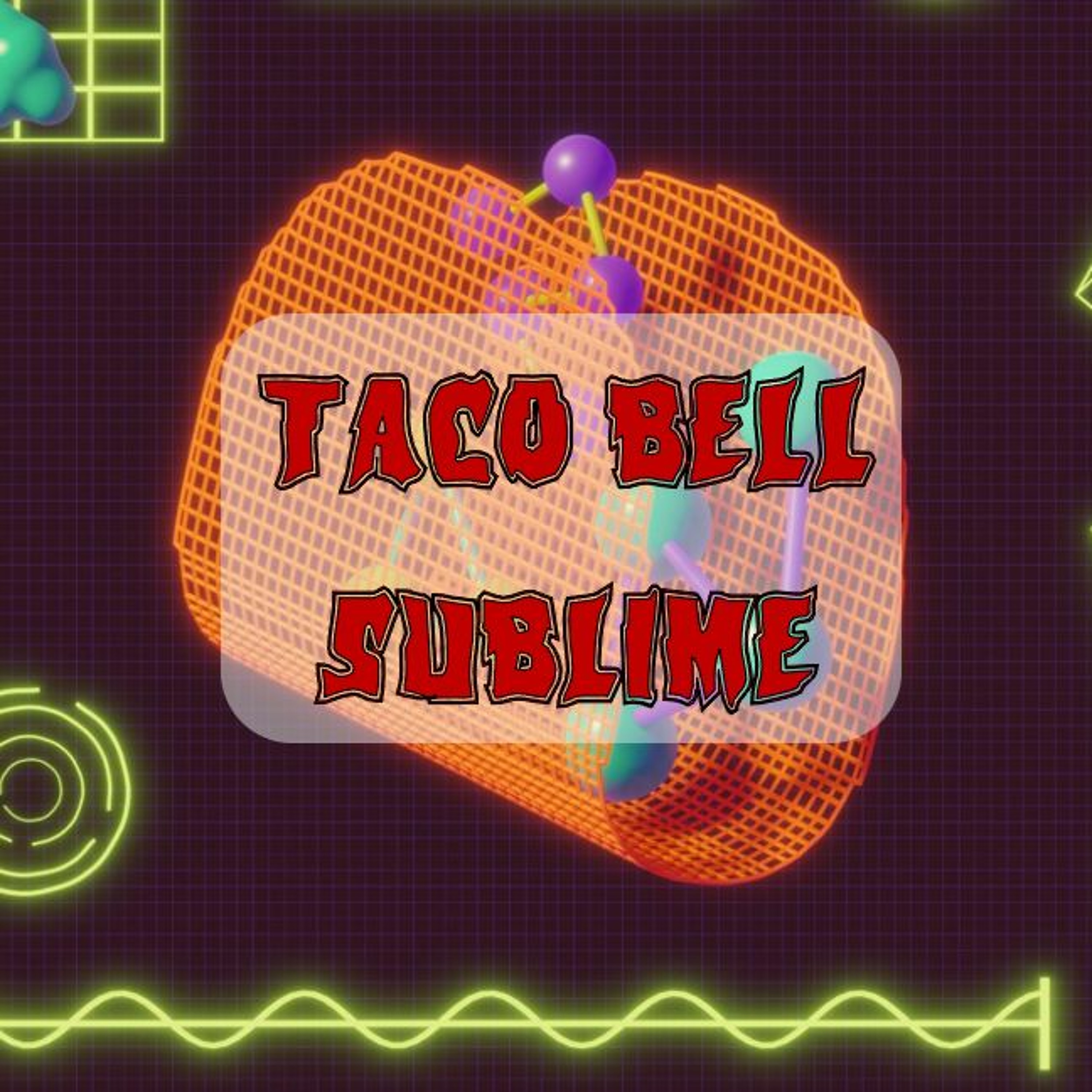 Patreon Preview – 252. Taco Bell Sublime