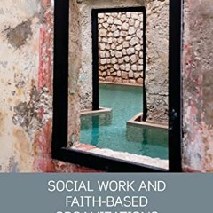 [Get] EPUB KINDLE PDF EBOOK Social Work and Faith-based Organizations by  Beth R. Crisp 📭