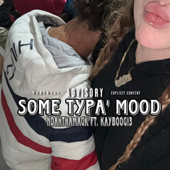 some Typa’ Mood ft. NoahThaMack