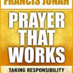 [VIEW] KINDLE 📒 Prayer That Works: Taking Responsibility For Answered Prayer (Prayer