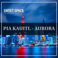 FREE DOWNLOAD: Pia Kauitl - Aurora (Original Mix) [Sweet Space]