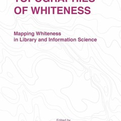 Read ebook [?PDF?] Topographies of Whiteness: Mapping Whiteness in Library and I