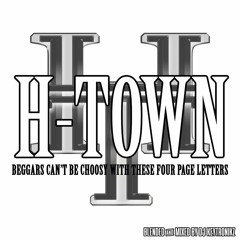 H-Town - Beggars Can't Be Choosy For These Four Page Letters