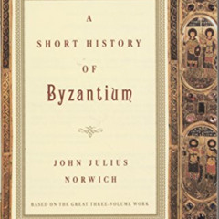 [DOWNLOAD] KINDLE 📚 A Short History of Byzantium by  John Julius Norwich [KINDLE PDF