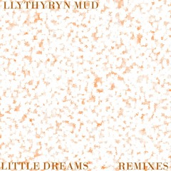 llythyryn mud - little dreams (tilde remix)