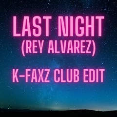 Last Night (Rey Alvarez) - K-faxz Club Edit
