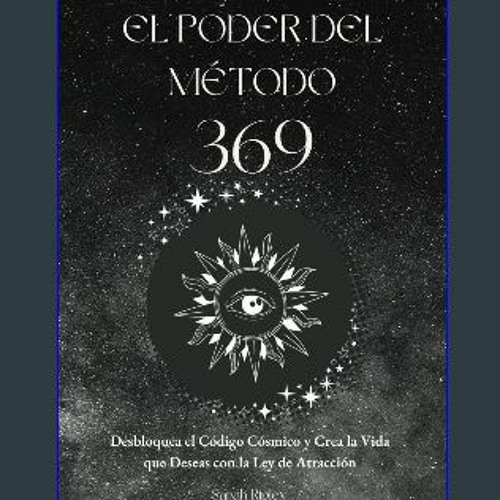 [PDF] ⚡ EL PODER DEL MÉTODO 369: Desbloquea el Código Cósmico y Crea la Vida que Deseas con la Ley