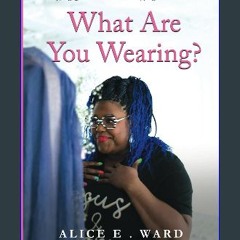 READ [PDF] 📖 What Are You Wearing?: Stripping off the Old You and Strapping on the New You Pdf Ebo
