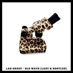LAB GROUP - OLD WAYS (LAZY K BOOTLEG)