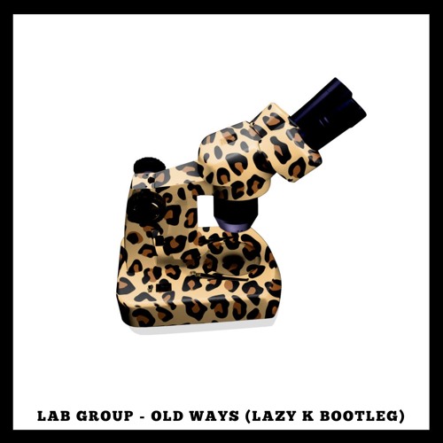 LAB GROUP - OLD WAYS (LAZY K BOOTLEG)