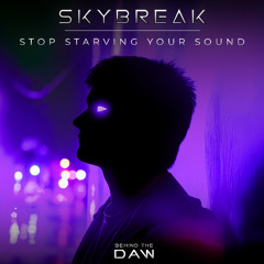 Stop Starving Your Sound... with Skybreak